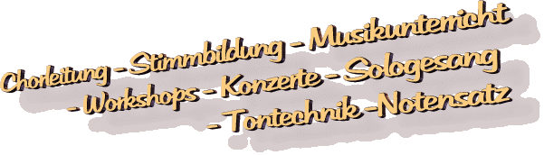 Chorleitung Stimmbildung Musikunterricht Workshops Konzerte Sologesang Tontechnik Notensatz